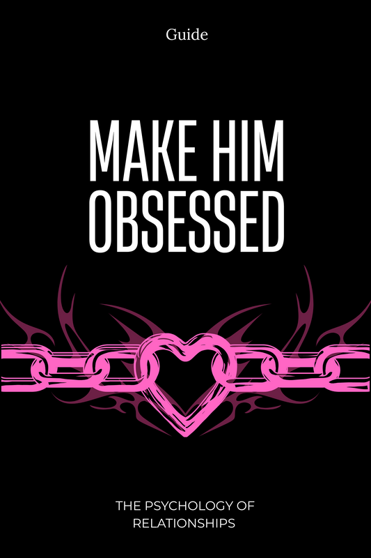 Make Him Obsessed - Full Guide